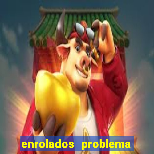 enrolados problema em dobro click jogos